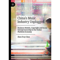 Chinas Music Industry Unplugged: Business Models, Copyright and Social Entrepre [Hardcover]