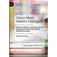 Chinas Music Industry Unplugged: Business Models, Copyright and Social Entrepre [Paperback]