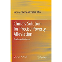 Chinas Solution for Precise Poverty Alleviation: The Case of Guizhou [Paperback]