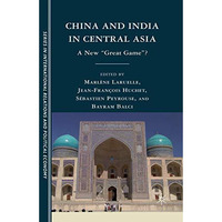 China and India in Central Asia: A New  Great Game ? [Paperback]