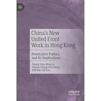 China's New United Front Work in Hong Kong: Penetrative Politics and Its Implica [Paperback]