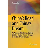 China's Road and China's Dream: An Analysis of the Chinese Political Decision-Ma [Hardcover]