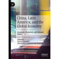 China, Latin America, and the Global Economy: Economic, Historical, and National [Hardcover]