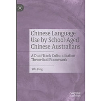 Chinese Language Use by School-Aged Chinese Australians: A Dual-Track Culturalis [Hardcover]