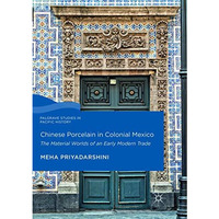 Chinese Porcelain in Colonial Mexico: The Material Worlds of an Early Modern Tra [Paperback]