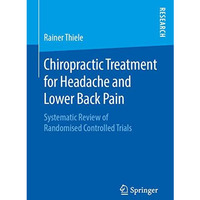 Chiropractic Treatment for Headache and Lower Back Pain: Systematic Review of Ra [Paperback]