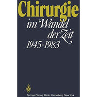 Chirurgie im Wandel der Zeit 19451983: 1945 - 1983 [Paperback]