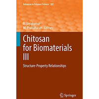 Chitosan for Biomaterials III: Structure-Property Relationships [Hardcover]