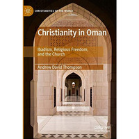 Christianity in Oman: Ibadism, Religious Freedom, and the Church [Paperback]