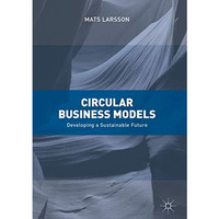 Circular Business Models: Developing a Sustainable Future [Hardcover]