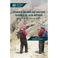 Citizens Income and Welfare Regimes in Latin America: From Cash Transfers to Ri [Hardcover]