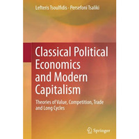 Classical Political Economics and Modern Capitalism: Theories of Value, Competit [Hardcover]