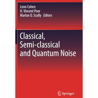 Classical, Semi-classical and Quantum Noise [Paperback]