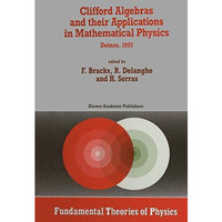 Clifford Algebras and their Applications in Mathematical Physics: Proceedings of [Paperback]