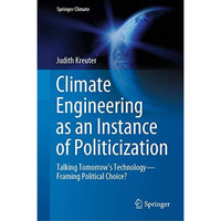 Climate Engineering as an Instance of Politicization: Talking Tomorrows Technol [Hardcover]