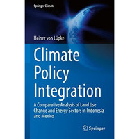 Climate Policy Integration: A Comparative Analysis of Land Use Change and Energy [Hardcover]