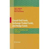 Closed-End Funds, Exchange-Traded Funds, and Hedge Funds: Origins, Functions, an [Paperback]