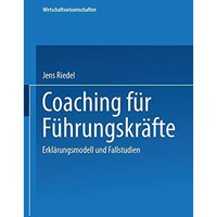 Coaching f?r F?hrungskr?fte: Erkl?rungsmodell und Fallstudien [Paperback]