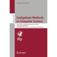 Coalgebraic Methods in Computer Science: 14th IFIP WG 1.3 International Workshop [Paperback]