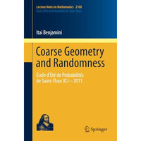 Coarse Geometry and Randomness: ?cole d?t? de Probabilit?s de Saint-Flour XLI  [Paperback]