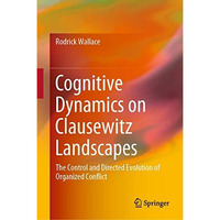 Cognitive Dynamics on Clausewitz Landscapes: The Control and Directed Evolution  [Hardcover]