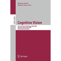 Cognitive Vision: 4th International Workshop, ICVW 2008, Santorini, Greece, May  [Paperback]