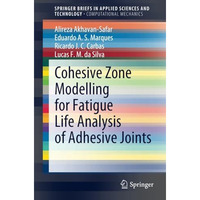 Cohesive Zone Modelling for Fatigue Life Analysis of Adhesive Joints [Paperback]