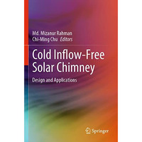 Cold Inflow-Free Solar Chimney: Design and Applications [Paperback]