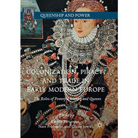 Colonization, Piracy, and Trade in Early Modern Europe: The Roles of Powerful Wo [Paperback]