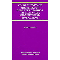 Color Theory and Modeling for Computer Graphics, Visualization, and Multimedia A [Paperback]