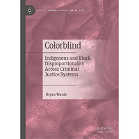 Colorblind: Indigenous and Black Disproportionality Across Criminal Justice Syst [Hardcover]