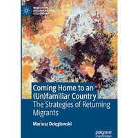 Coming Home to an (Un)familiar Country: The Strategies of Returning Migrants [Paperback]