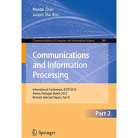 Communcations and Information Processing: First International Conference, ICCIP  [Paperback]