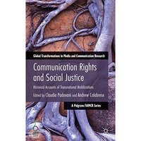 Communication Rights and Social Justice: Historical Accounts of Transnational Mo [Hardcover]