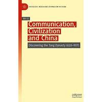 Communication, Civilization and China: Discovering the Tang Dynasty (618907) [Hardcover]