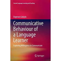 Communicative Behaviour of a Language Learner: Exploring Willingness to Communic [Paperback]