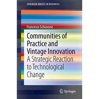 Communities of Practice and Vintage Innovation: A Strategic Reaction to Technolo [Paperback]