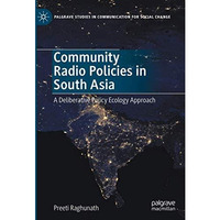 Community Radio Policies in South Asia: A Deliberative Policy Ecology Approach [Hardcover]