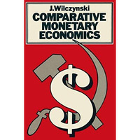 Comparative Monetary Economics: Capitalist And Socialist Monetary Systems And Th [Paperback]