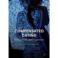 Compensated Dating: Buying and Selling Sex in Cyberspace [Hardcover]