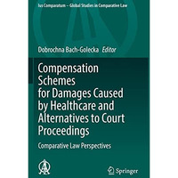 Compensation Schemes for Damages Caused by Healthcare and Alternatives to Court  [Hardcover]