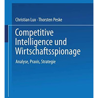 Competitive Intelligence und Wirtschaftsspionage: Analyse, Praxis, Strategie [Paperback]