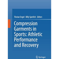 Compression Garments in Sports: Athletic Performance and Recovery [Paperback]