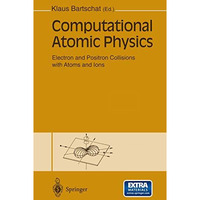 Computational Atomic Physics: Electron and Positron Collisions with Atoms and Io [Paperback]