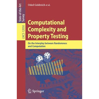 Computational Complexity and Property Testing: On the Interplay Between Randomne [Paperback]