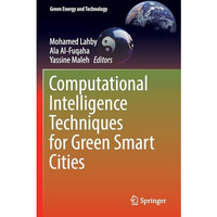 Computational Intelligence Techniques for Green Smart Cities [Paperback]