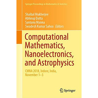 Computational Mathematics, Nanoelectronics, and Astrophysics: CMNA 2018, Indore, [Hardcover]