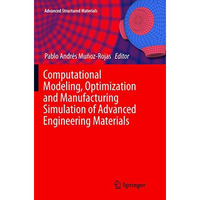 Computational Modeling, Optimization and Manufacturing Simulation of Advanced En [Paperback]