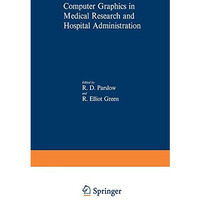 Computer Graphics in Medical Research and Hospital Administration [Paperback]