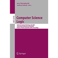 Computer Science Logic: 18th International Workshop, CSL 2004, 13th Annual Confe [Paperback]